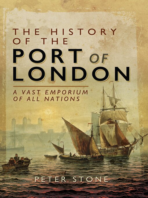 Title details for The History of the Port of London by Peter Stone - Available